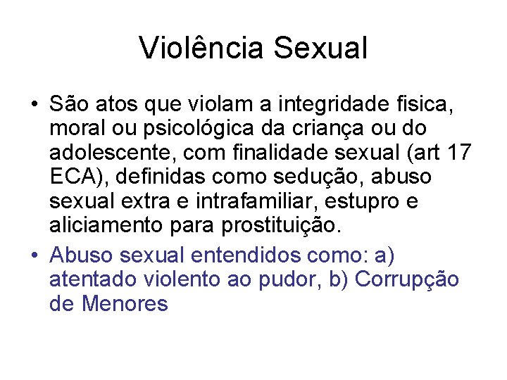 Violência Sexual • São atos que violam a integridade fisica, moral ou psicológica da