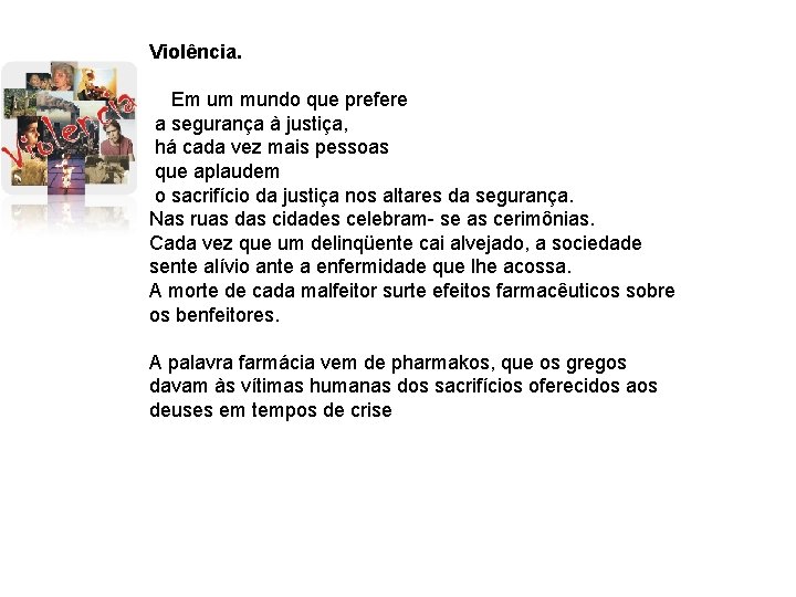 Violência. Em um mundo que prefere a segurança à justiça, há cada vez mais