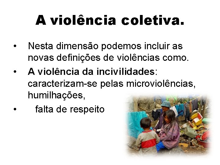 A violência coletiva. • • • Nesta dimensão podemos incluir as novas definições de