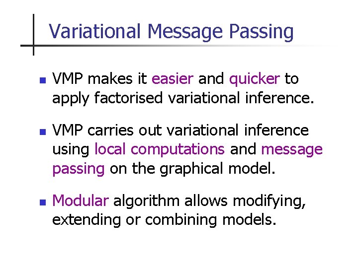 Variational Message Passing n n n VMP makes it easier and quicker to apply