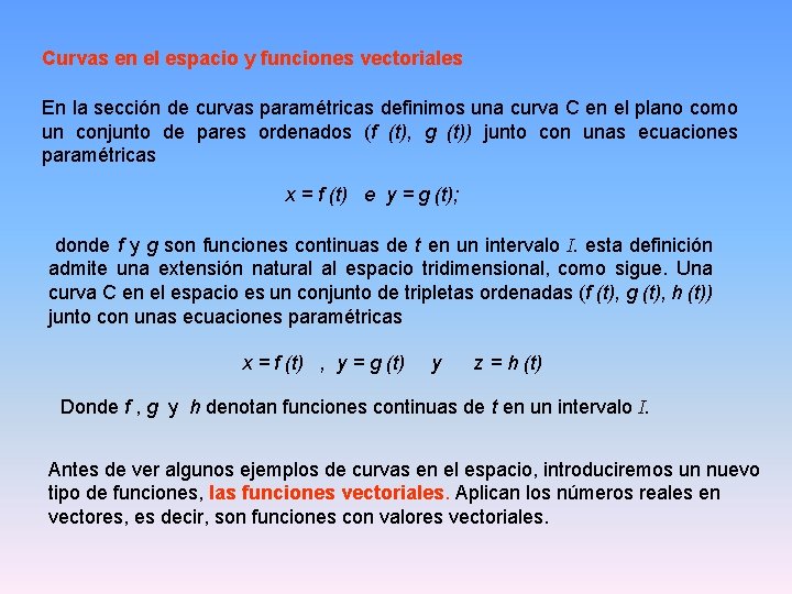 Curvas en el espacio y funciones vectoriales En la sección de curvas paramétricas definimos