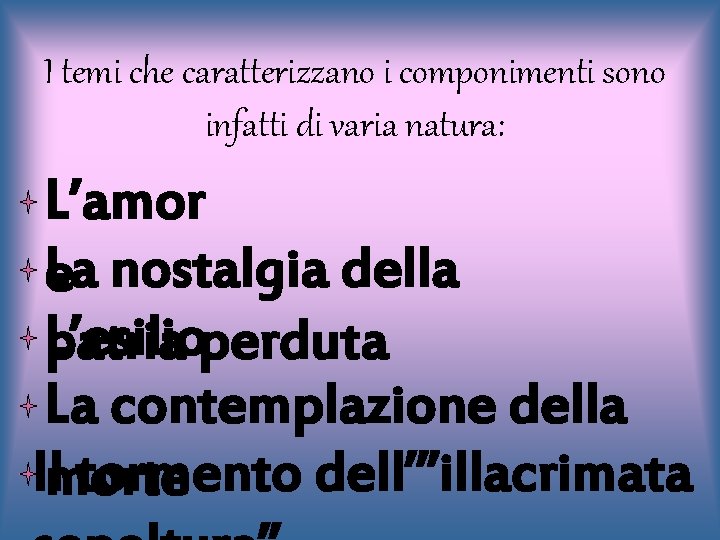 I temi che caratterizzano i componimenti sono infatti di varia natura: L’amor e. La