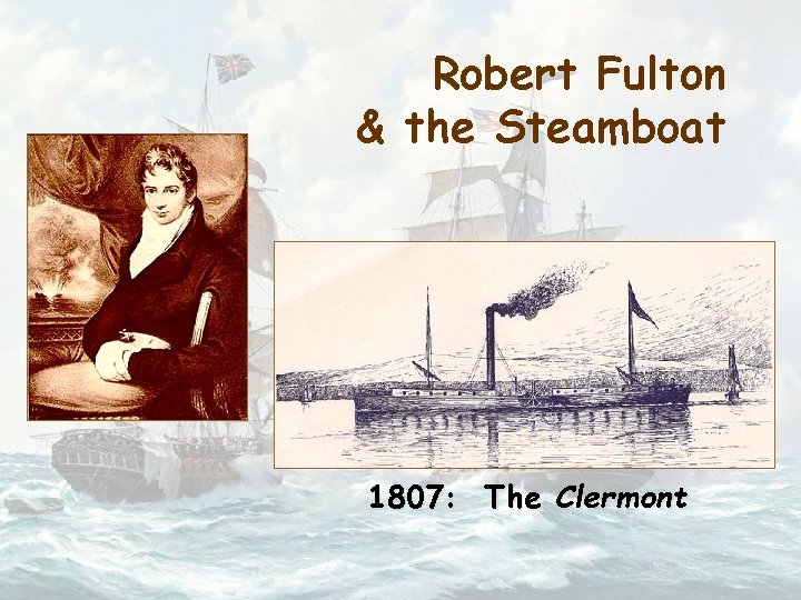 Robert Fulton & the Steamboat 1807: The Clermont 