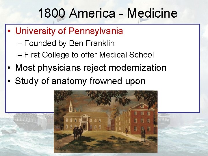 1800 America - Medicine • University of Pennsylvania – Founded by Ben Franklin –