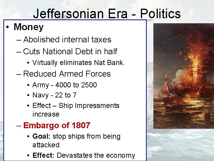 Jeffersonian Era - Politics • Money – Abolished internal taxes – Cuts National Debt