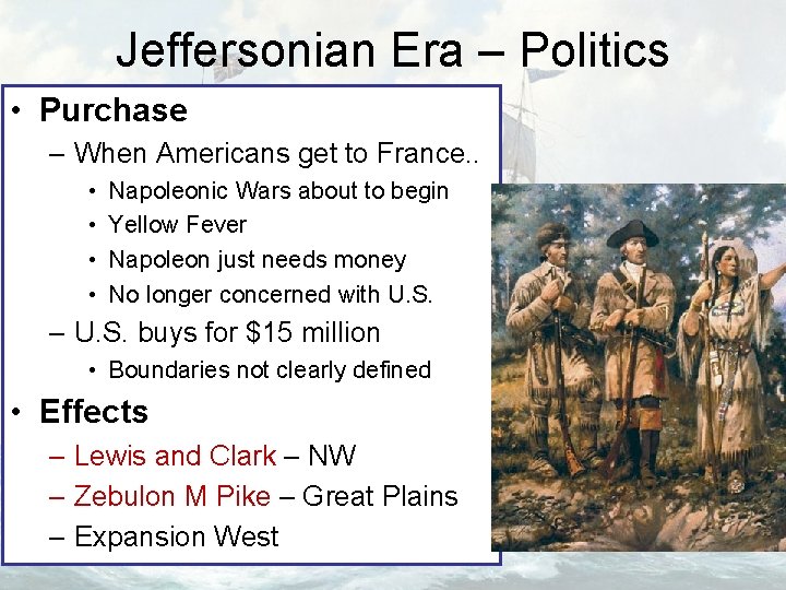 Jeffersonian Era – Politics • Purchase – When Americans get to France. . •