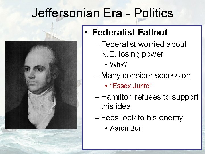 Jeffersonian Era - Politics • Federalist Fallout – Federalist worried about N. E. losing