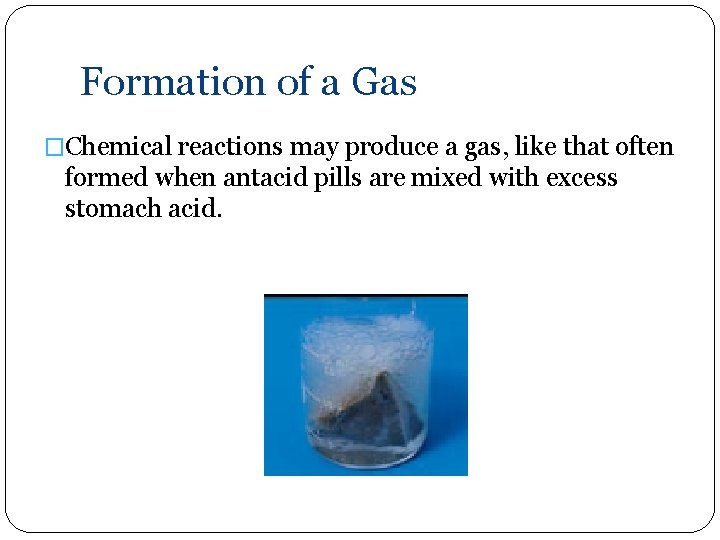 Formation of a Gas �Chemical reactions may produce a gas, like that often formed
