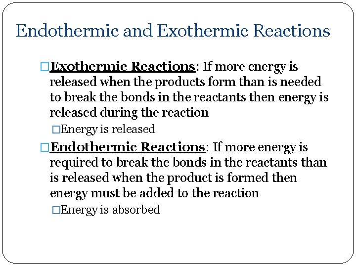Endothermic and Exothermic Reactions �Exothermic Reactions: If more energy is released when the products