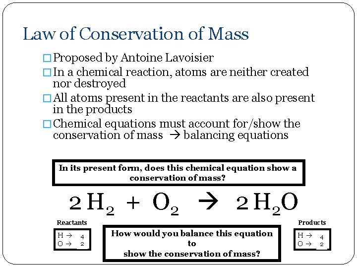 Law of Conservation of Mass � Proposed by Antoine Lavoisier � In a chemical