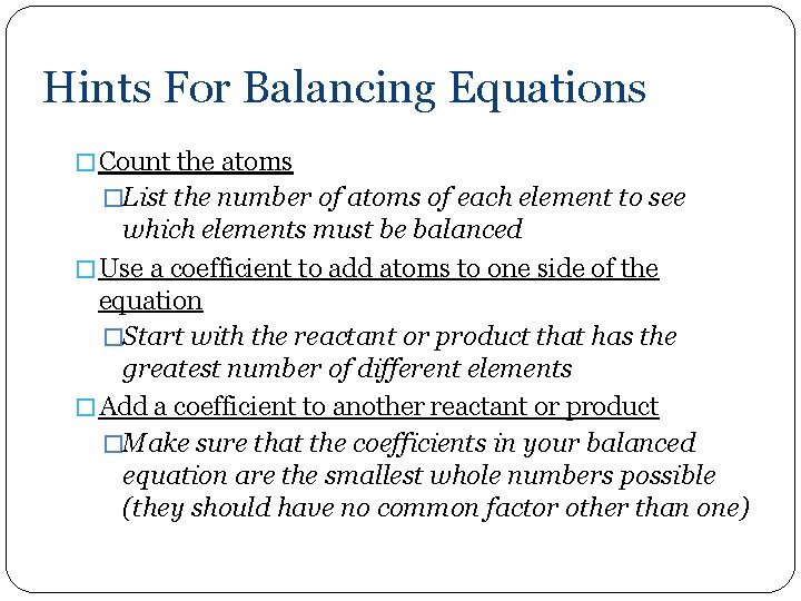 Hints For Balancing Equations � Count the atoms �List the number of atoms of