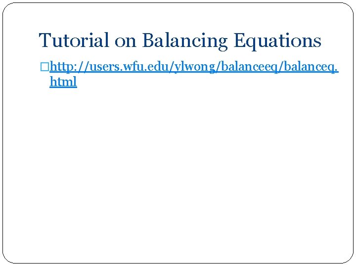 Tutorial on Balancing Equations �http: //users. wfu. edu/ylwong/balanceeq/balanceq. html 