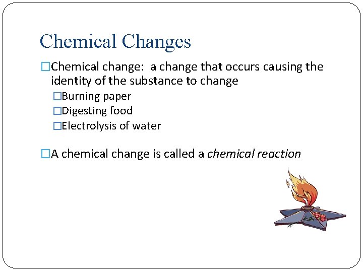Chemical Changes �Chemical change: a change that occurs causing the identity of the substance