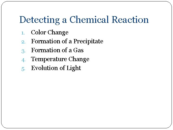 Detecting a Chemical Reaction 1. 2. 3. 4. 5. Color Change Formation of a