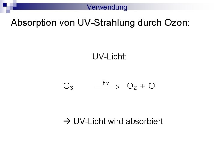 Verwendung Absorption von UV-Strahlung durch Ozon: UV-Licht: UV-Licht wird absorbiert 