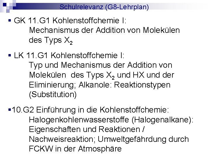 Schulrelevanz (G 8 -Lehrplan) § GK 11. G 1 Kohlenstoffchemie I: Mechanismus der Addition