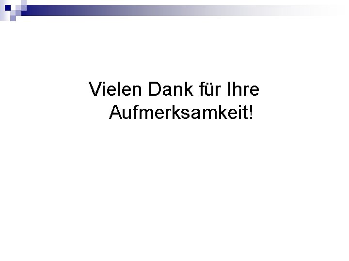 Vielen Dank für Ihre Aufmerksamkeit! 