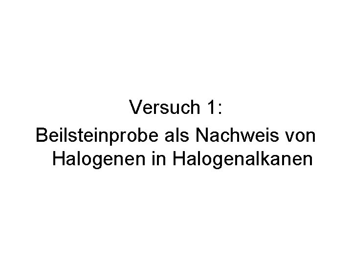 Versuch 1: Beilsteinprobe als Nachweis von Halogenen in Halogenalkanen 