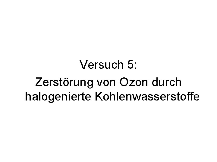 Versuch 5: Zerstörung von Ozon durch halogenierte Kohlenwasserstoffe 