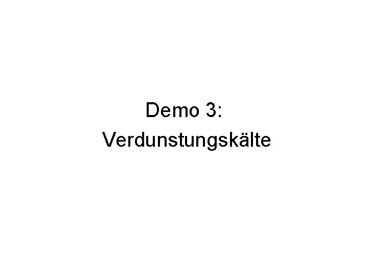 Demo 3: Verdunstungskälte 