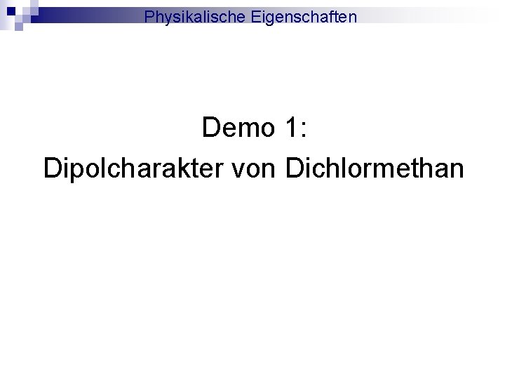 Physikalische Eigenschaften Demo 1: Dipolcharakter von Dichlormethan 