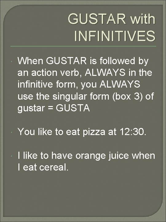 GUSTAR with INFINITIVES When GUSTAR is followed by an action verb, ALWAYS in the