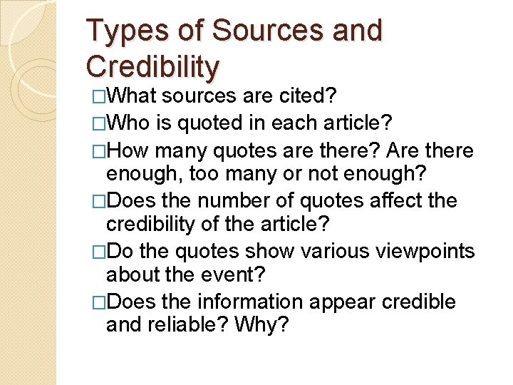 Types of Sources and Credibility �What sources are cited? �Who is quoted in each Types of Sources and Credibility �What sources are cited? �Who is quoted in each