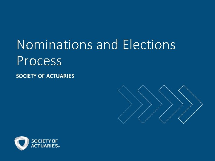 Nominations and Elections Process SOCIETY OF ACTUARIES 