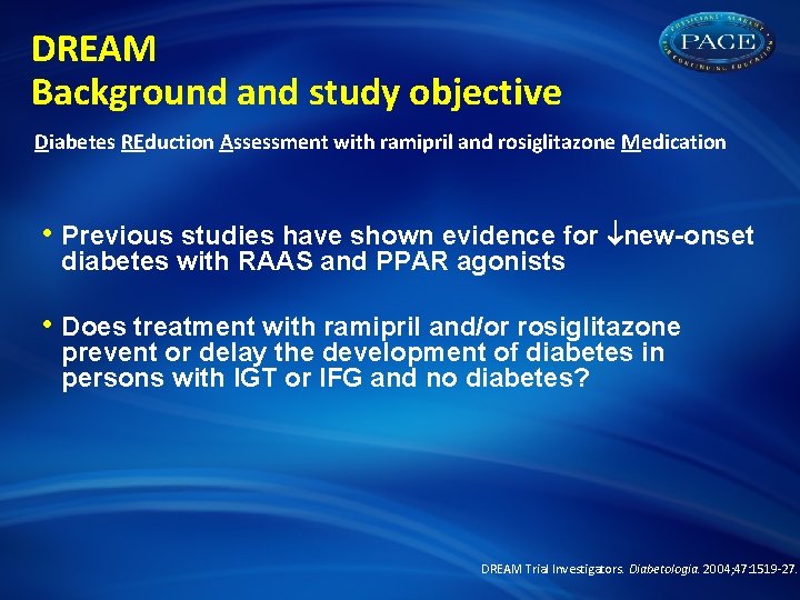 DREAM Background and study objective Diabetes REduction Assessment with ramipril and rosiglitazone Medication •