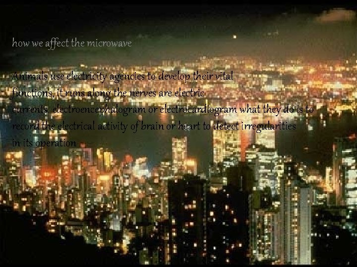 how we affect the microwave Animals use electricity agencies to develop their vital functions,