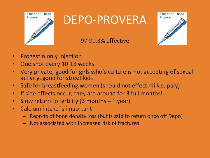 DEPO-PROVERA 97 -99. 3% effective • Progestin only injection • One shot every 10