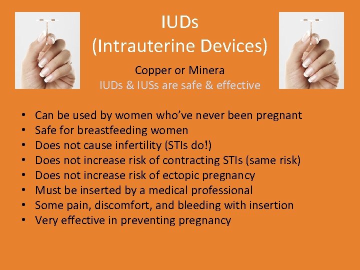 IUDs (Intrauterine Devices) Copper or Minera IUDs & IUSs are safe & effective •