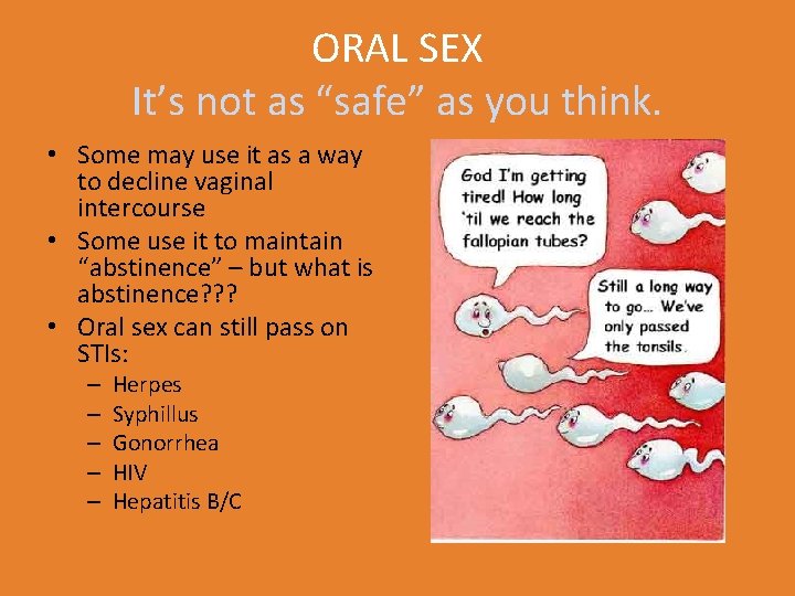 ORAL SEX It’s not as “safe” as you think. • Some may use it