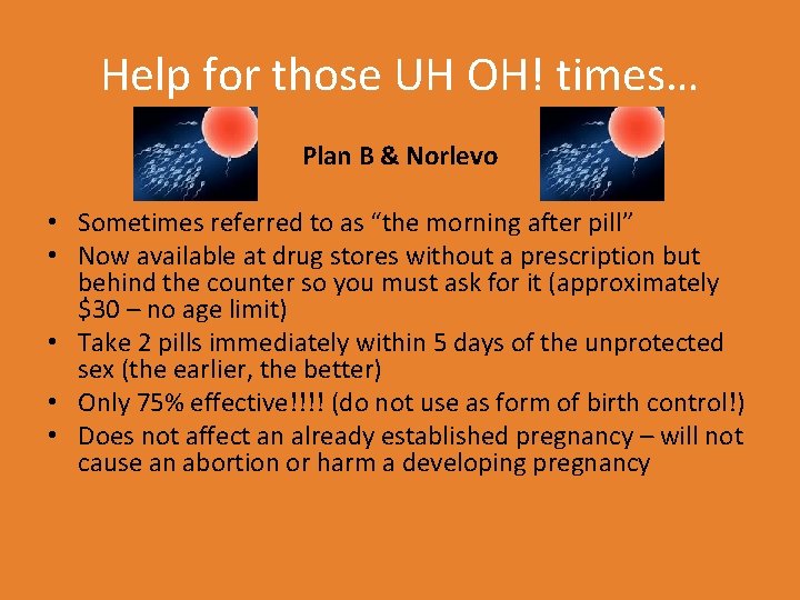 Help for those UH OH! times… Plan B & Norlevo • Sometimes referred to