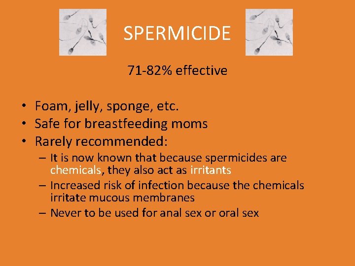 SPERMICIDE 71 -82% effective • Foam, jelly, sponge, etc. • Safe for breastfeeding moms