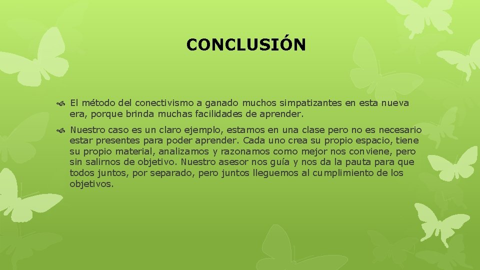 CONCLUSIÓN El método del conectivismo a ganado muchos simpatizantes en esta nueva era, porque