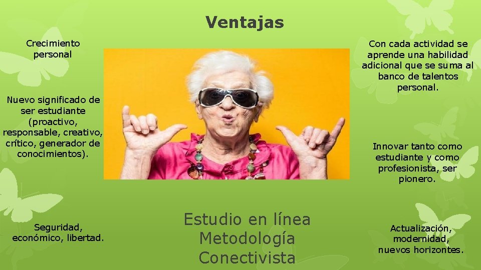 Ventajas Crecimiento personal Con cada actividad se aprende una habilidad adicional que se suma