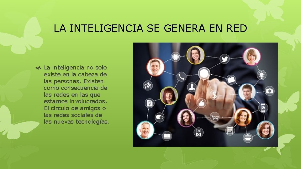 LA INTELIGENCIA SE GENERA EN RED La inteligencia no solo existe en la cabeza