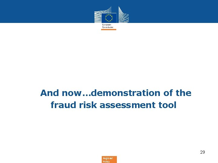 And now…demonstration of the fraud risk assessment tool 29 Regional Policy 