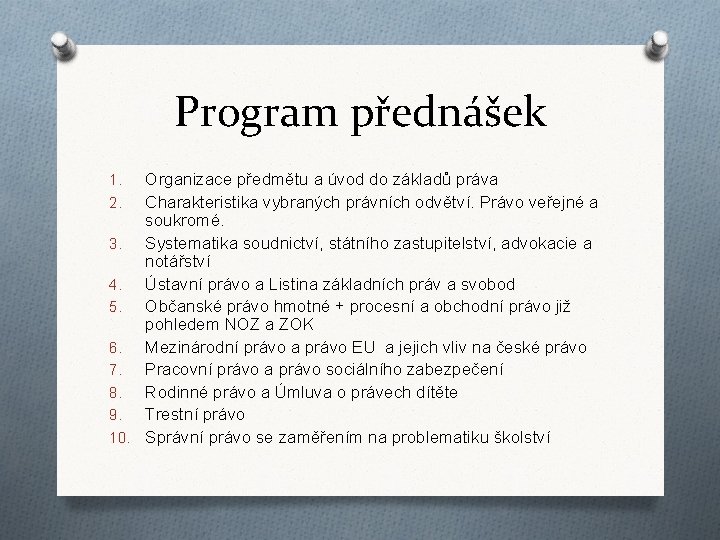 Program přednášek Organizace předmětu a úvod do základů práva 2. Charakteristika vybraných právních odvětví.