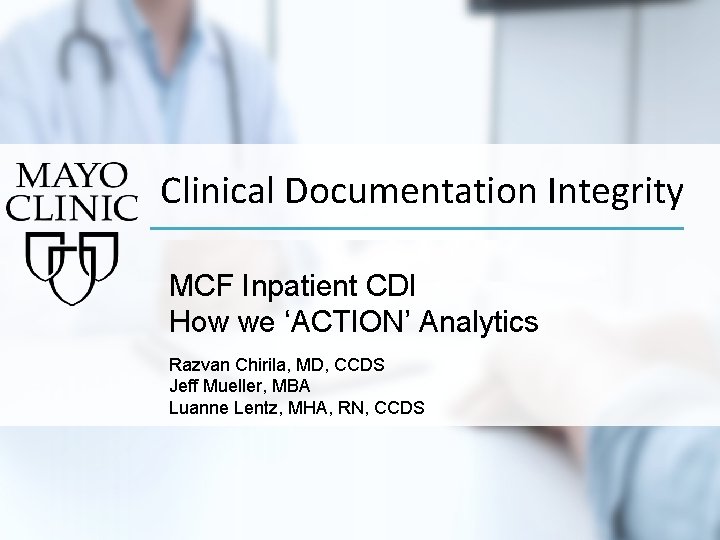 Clinical Documentation Integrity Provider Education MCF Inpatient CDI How we ‘ACTION’ Analytics Razvan Chirila,