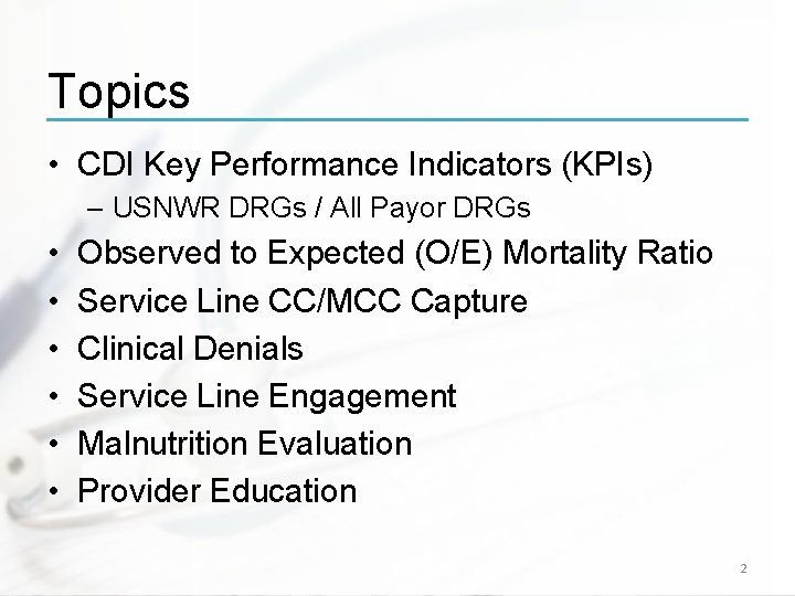 Topics • CDI Key Performance Indicators (KPIs) – USNWR DRGs / All Payor DRGs