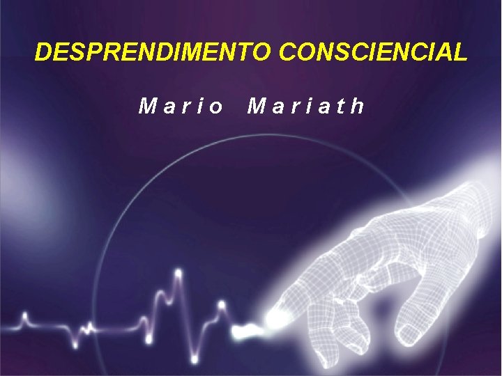 DESPRENDIMENTO CONSCIENCIAL Mario Mariath 