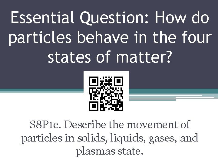 Essential Question: How do particles behave in the four states of matter? S 8