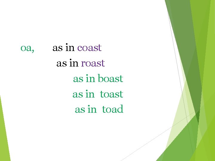 oa, as in coast as in roast as in boast as in toad 