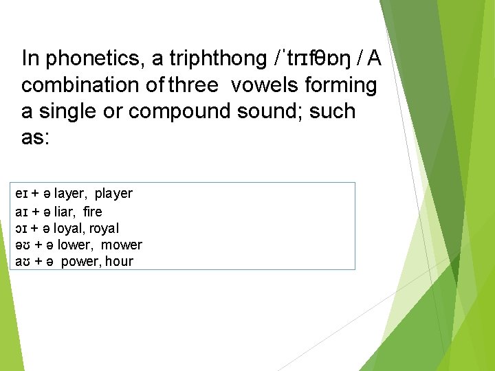 In phonetics, a triphthong /ˈtrɪfθɒŋ / A combination of three vowels forming a single