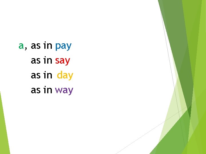 a, as in pay as in say as in day as in way 