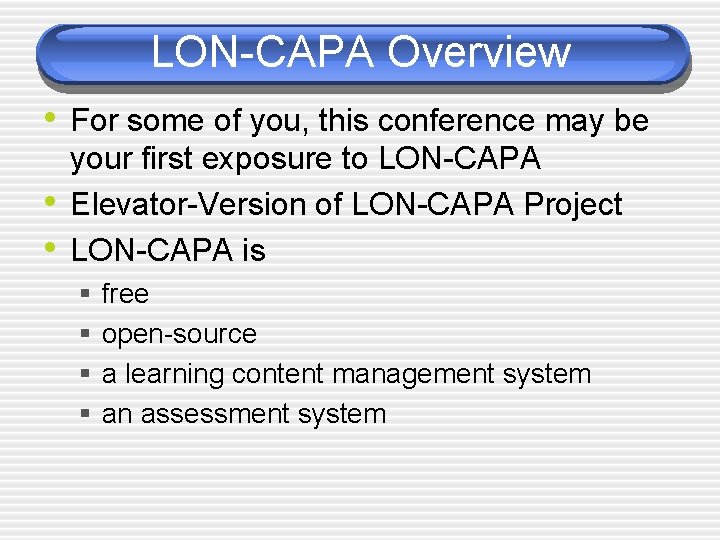 LON-CAPA Overview • For some of you, this conference may be • • your