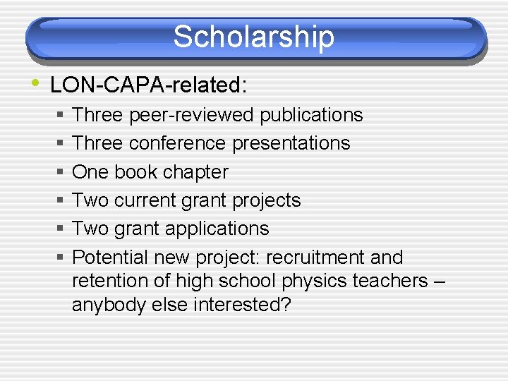 Scholarship • LON-CAPA-related: § § § Three peer-reviewed publications Three conference presentations One book