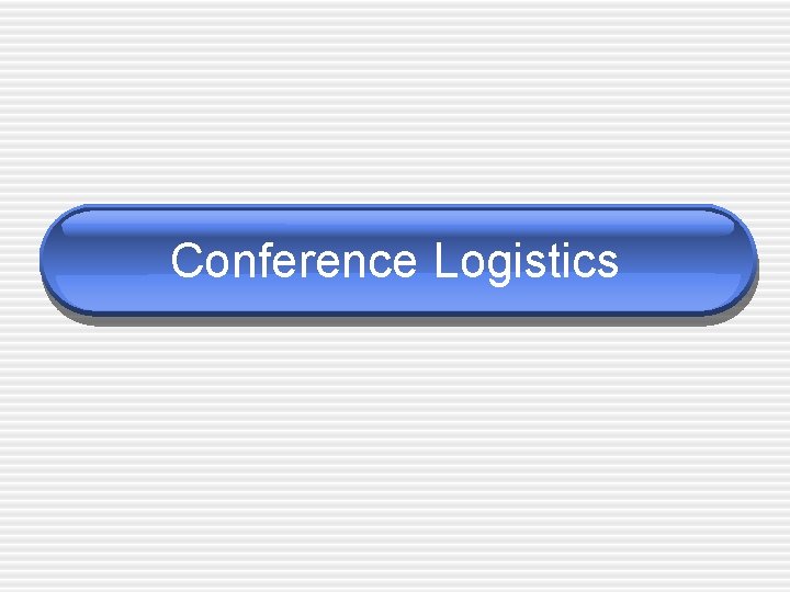 Conference Logistics 